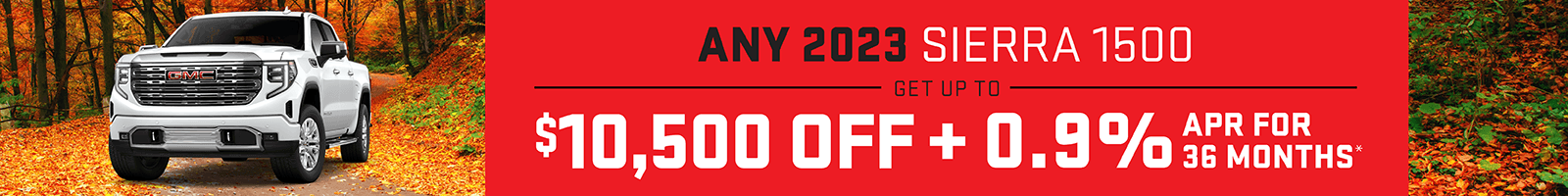 Get up to $10,000 OFF on any 2023 Sierra 1500, PLUS Get 0.9% APR for 36 months!