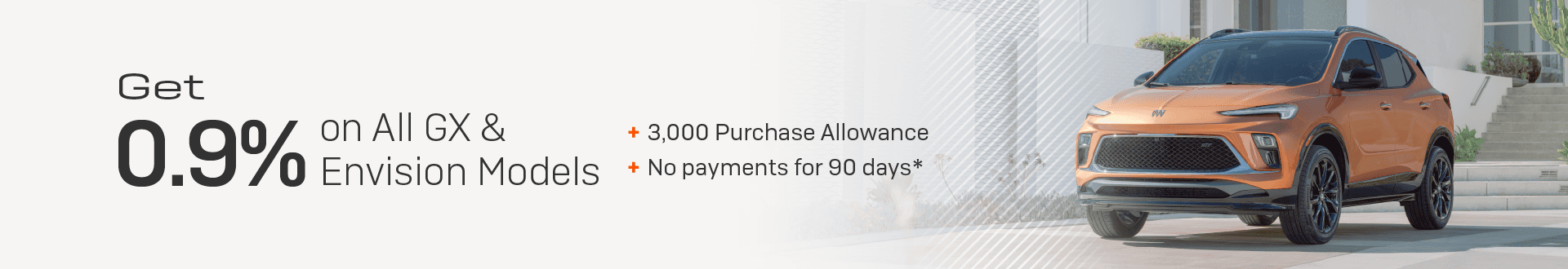 Get 0.9% on All Buick GX and Envision Models and $3000 Purchase Allowance + No payments for 90 days!