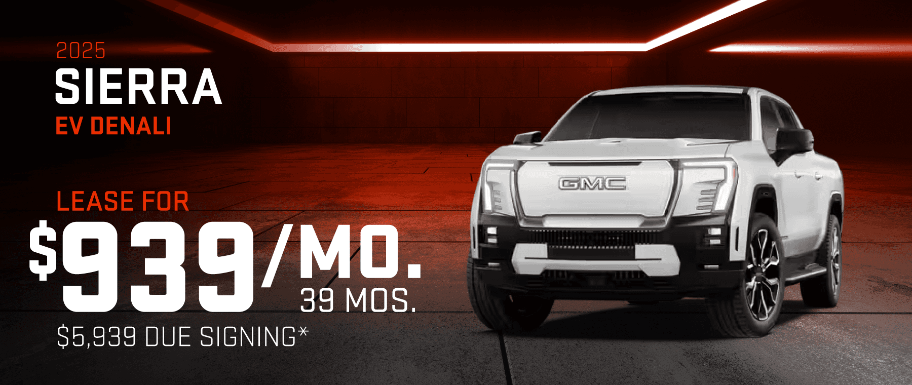 2025 Sierra Denali EV : Lease for $939 per month for 39 Months with $5,939 due at signing