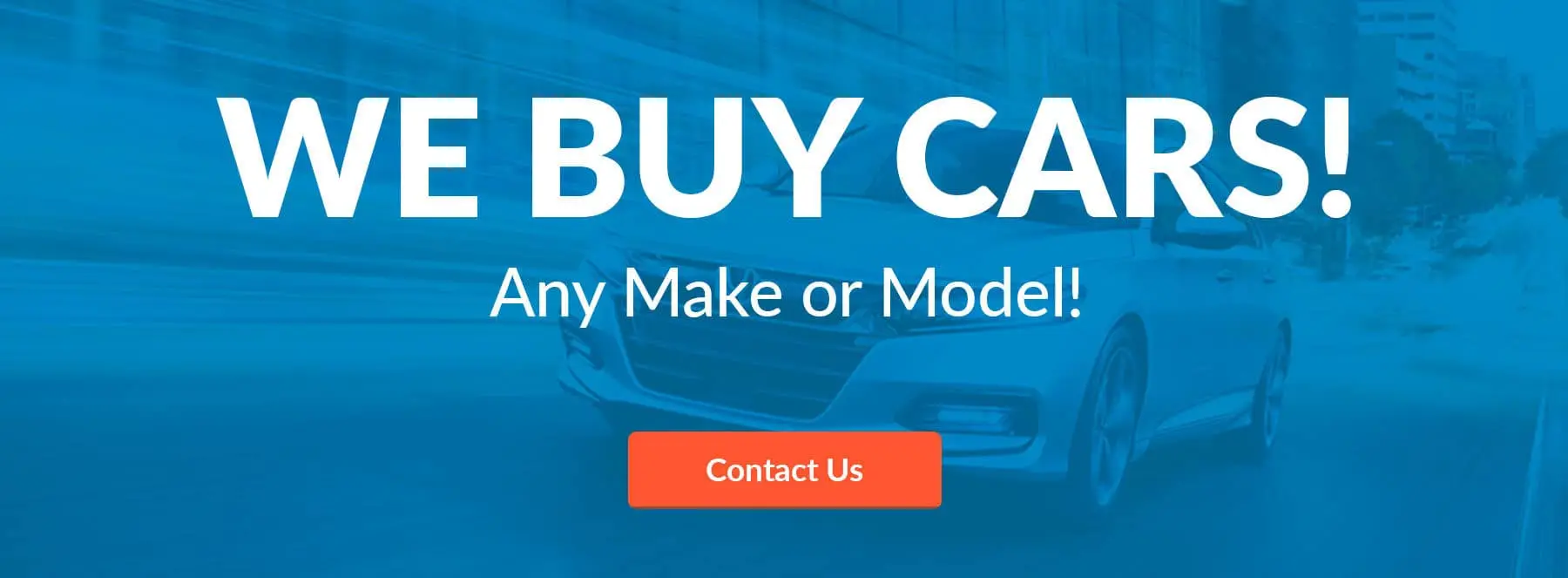 We Buy Cars! Any Make, Any Model!