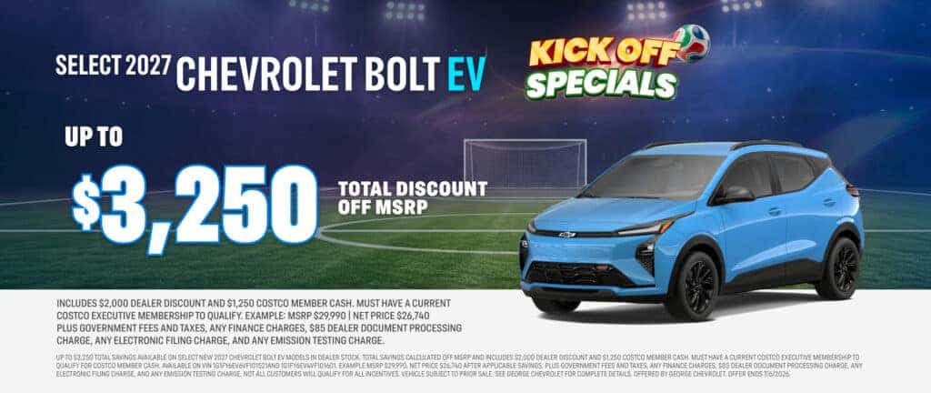 *George Chevy 2027 Chevrolet Bolt EV Purchase Offer. Save up to $3,250 off MSRP on select new 2027 Chevrolet Bolt EV models in dealer stock.