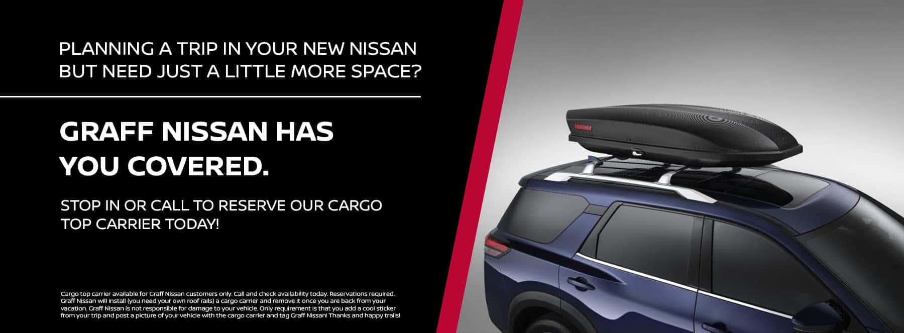 Planning a trip in your new Nissan but need just a little more space"? Graff Nissan has you covered. Stop in or call to reserve our cargo top carrier today!