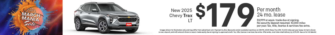 Lease a new 2025 Chevy Trax 2RS starting at $179 per month for 24 months $3,999 or equivalent trade due at signing no security deposit required. 10,000 miles per year. To approved credit. Not available with some other offers. Take new retail delivery by 3/31/25.