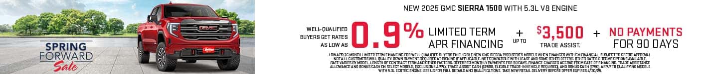 New 2025 GMC Sierra 1500  w/ 5.3L V8 Engine Models get as low as 0.9% APR for 36 months plus up to $3,500 Trade Assist and no payments for 90 days. For well-qualified buyers when financed with GM Financial. Not all customers will qualify. Offer ends 4/30/24.