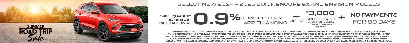 New 2025 Buick Encore GX Models and Envision models get rates as low as 0.9% APR for 36 months plus up to $3,000 conquest bonus cash plus no payments for 90 days. For well-qualified buyers when financed with GM Financial. Not all customers will qualify. Offer ends 6/30/2025