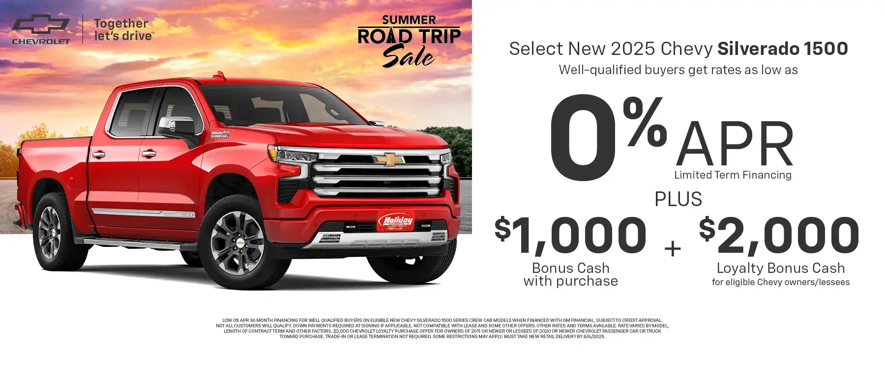 New 2025 Chevy Silverado 1500 Models get as low as 0% APR for 36 months. For well-qualified buyers when financed with GM Financial. Not all customers will qualify. Offer ends 8/4/25.