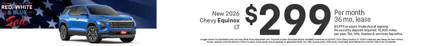 Lease a new 2026 Chevy Equinox LT starting at $299 per month for 36 months $3,999 or equivalent trade due at signing no security deposit required. 10,000 miles per year. To approved credit. Not available with some other offers. Take new retail delivery by 6/30/26.