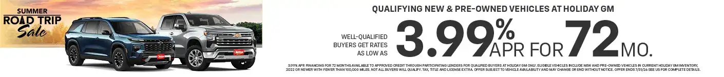 Get rates as low as 3.99% for 72mo on qualifying new and pre-owned vehicles at Holiday GM. Offer ends 8/3/2026
