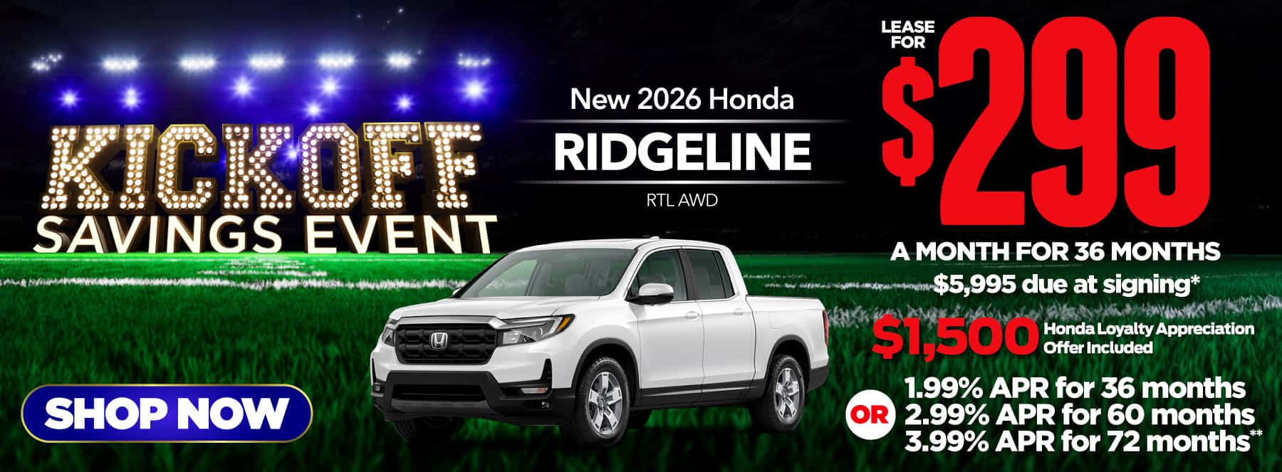 New 2026 Honda Ridgeline RTL AWD -$299 per month lease for 36 months, $5995 due at signing* Includes $1,500 Honda Loyalty Appreciation Offer Or 1.99% APR for 36 months / 2.99% APR for 60 months / 3.99% APR for 72 months**