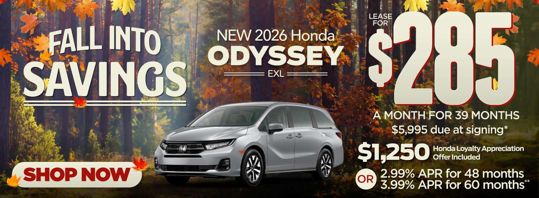 New 2026 Honda Odyssey EXL-$285 per month lease for 39 months, $5995 due at signing* Includes $1,250 Honda Loyalty Appreciation Offer 2.99% APR for 48 months / 3.99% APR for 60 months**