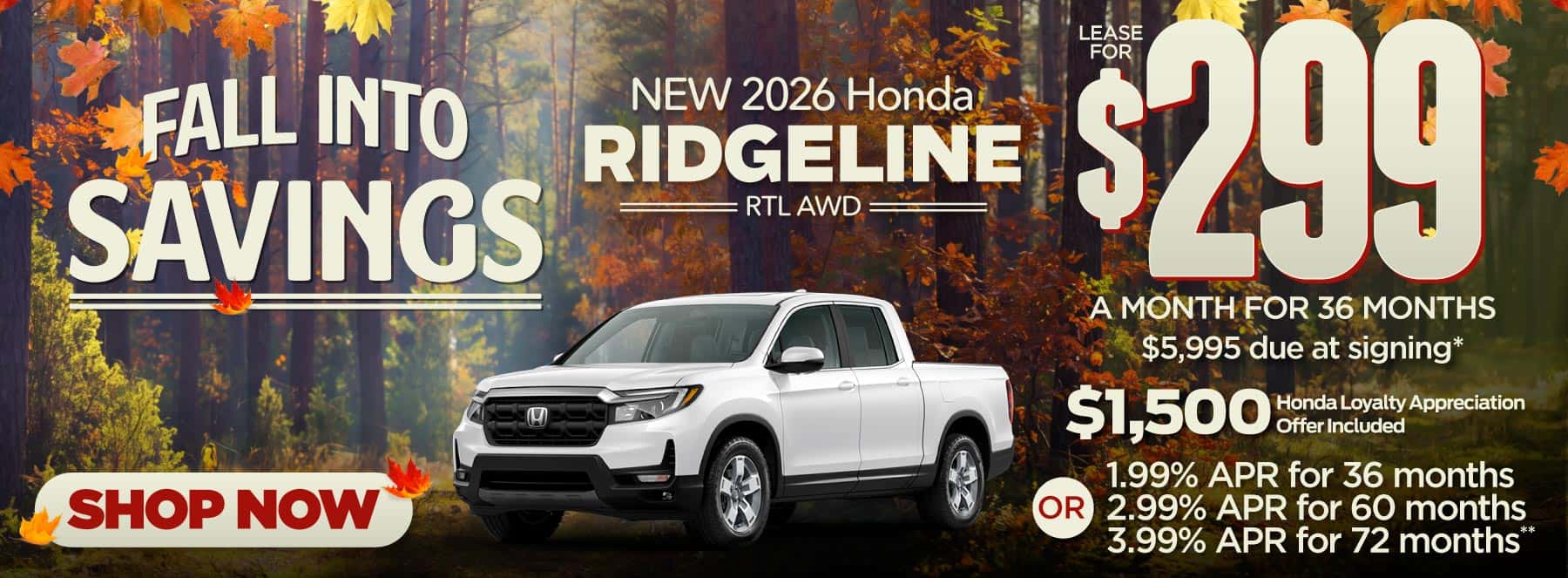 New 2026 Honda Ridgeline RTL AWD -$299 per month lease for 36 months, $5995 due at signing* Includes $1,500 Honda Loyalty Appreciation Offer Or 1.99% APR for 36 months / 2.99% APR for 60 months / 3.99% APR for 72 months**