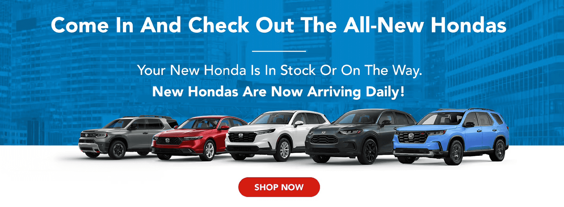Your New Honda Is In Stock Or On The Way. New Hondas Are Now Arriving Daily!