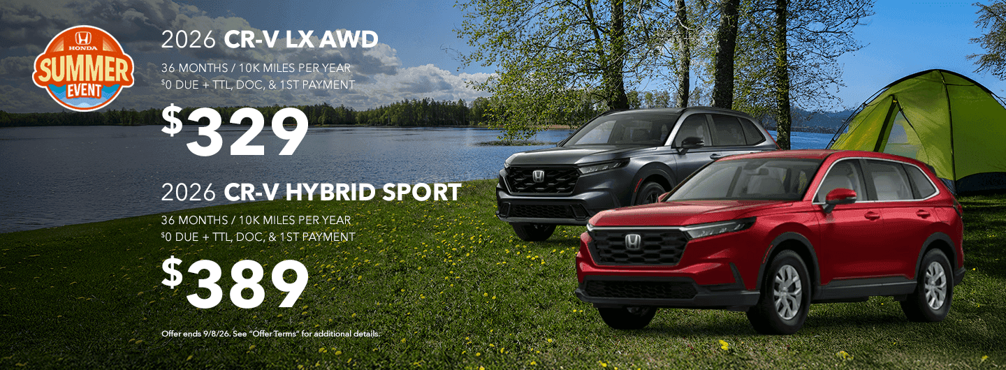 2026 CR-V LX AWD - 36 MONTHS / 10K MILES PER YEAR $0 DUE + TTL, DOC, & 1ST PAYMENT = $329 2026 CR-V HYBRID SPORT - 36 MONTHS / 10K MILES PER YEAR $0 DUE + TTL, DOC, & 1ST PAYMENT = $389