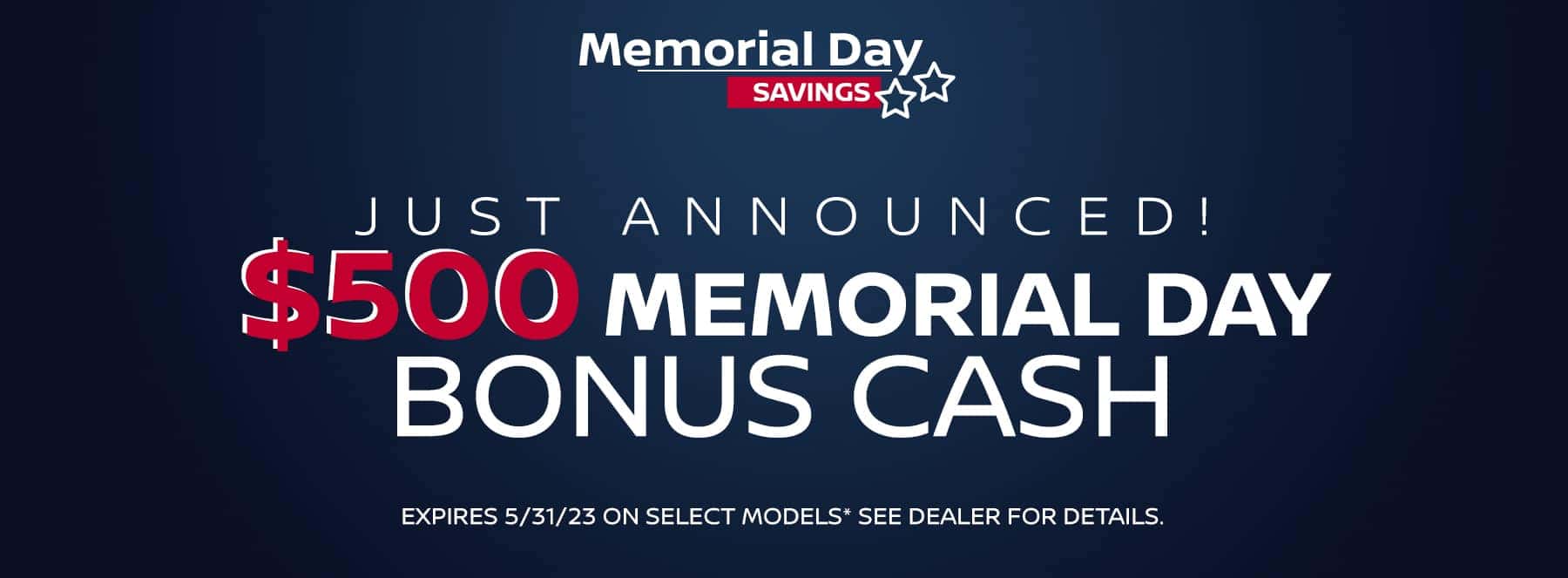 $500 Memorial Day Bonus cash on select models