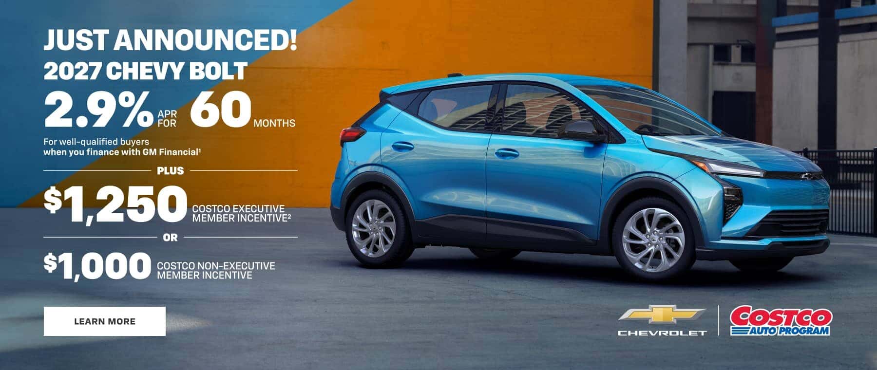 JUST ANNOUNCED! 2027 CHEVY BOLT 2.9%熊 For well-qualified buyers when you finance with GM Financial' PLUS $1,250 COSTCO EXECUTIVE MEMBER INCENTIVE? OR $1,000 COSTCO NON-EXECUTIVE MEMBER INCENTIVE LEARN MORE