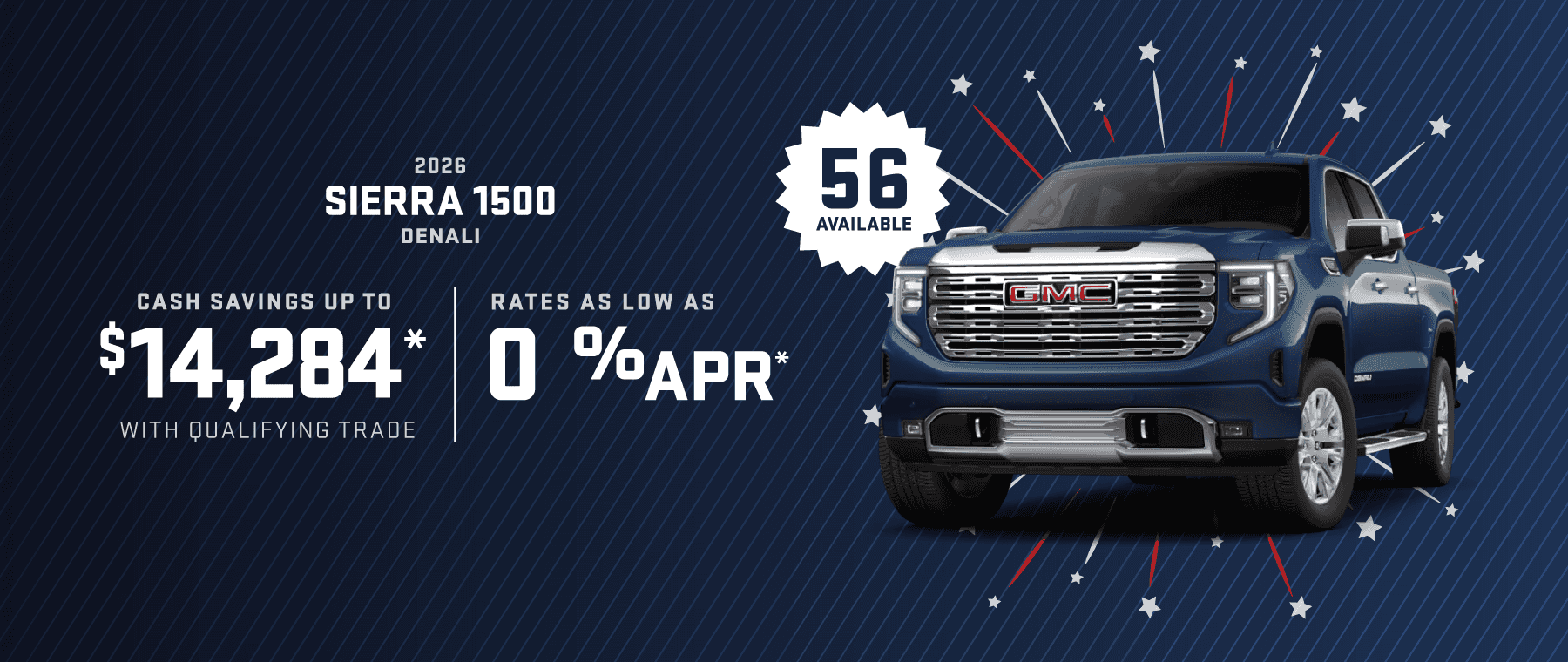 2026 Sierra 1500 Denali : Cash savings up to up to $14,284 with qualifying trade - Rates as low as 0% APR -