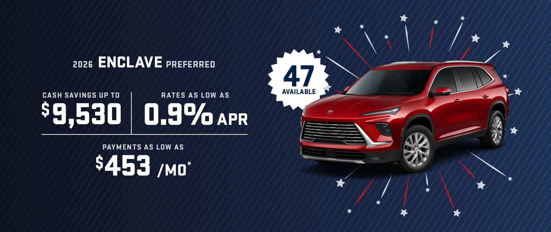 2026 Enclave Perfered : Rates as low as 0.9% APR - Cash savings up to savings up to $9,530 - Payments as low as $453 per month