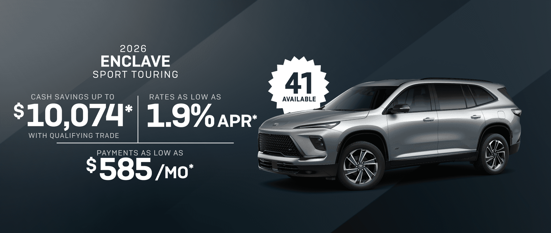 2026 Enclave ST : Rates as low as 1.9% APR - Cash savings up to savings up to $10,074 - Payments as low as $585 per month
