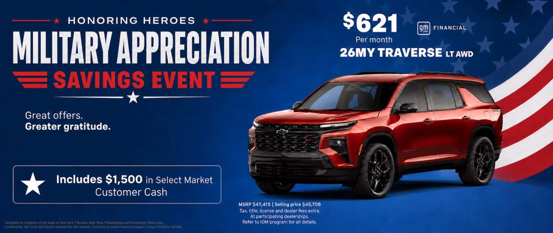 HONORING HEROES MILITARY APPRECIATION = SAVINGS EVENT E Great offers. Greater gratitude. $621 FINANCIAL Per month 26MY TRAVERSE LT AWD Includes $1,500 in Select Market Customer Cash